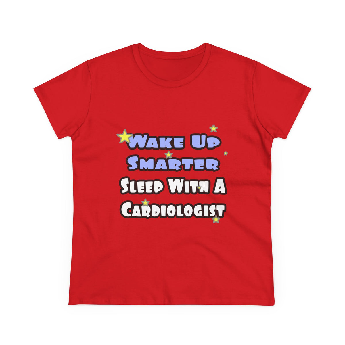 Wake Up Smarter...Sleep With a Cardiologist - Women's Midweight Cotton Tee