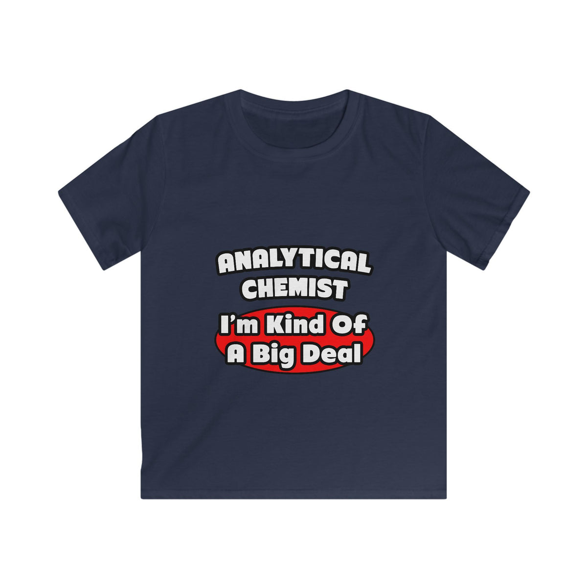 Analytical Chemist...Big Deal - Kids Softstyle Tee