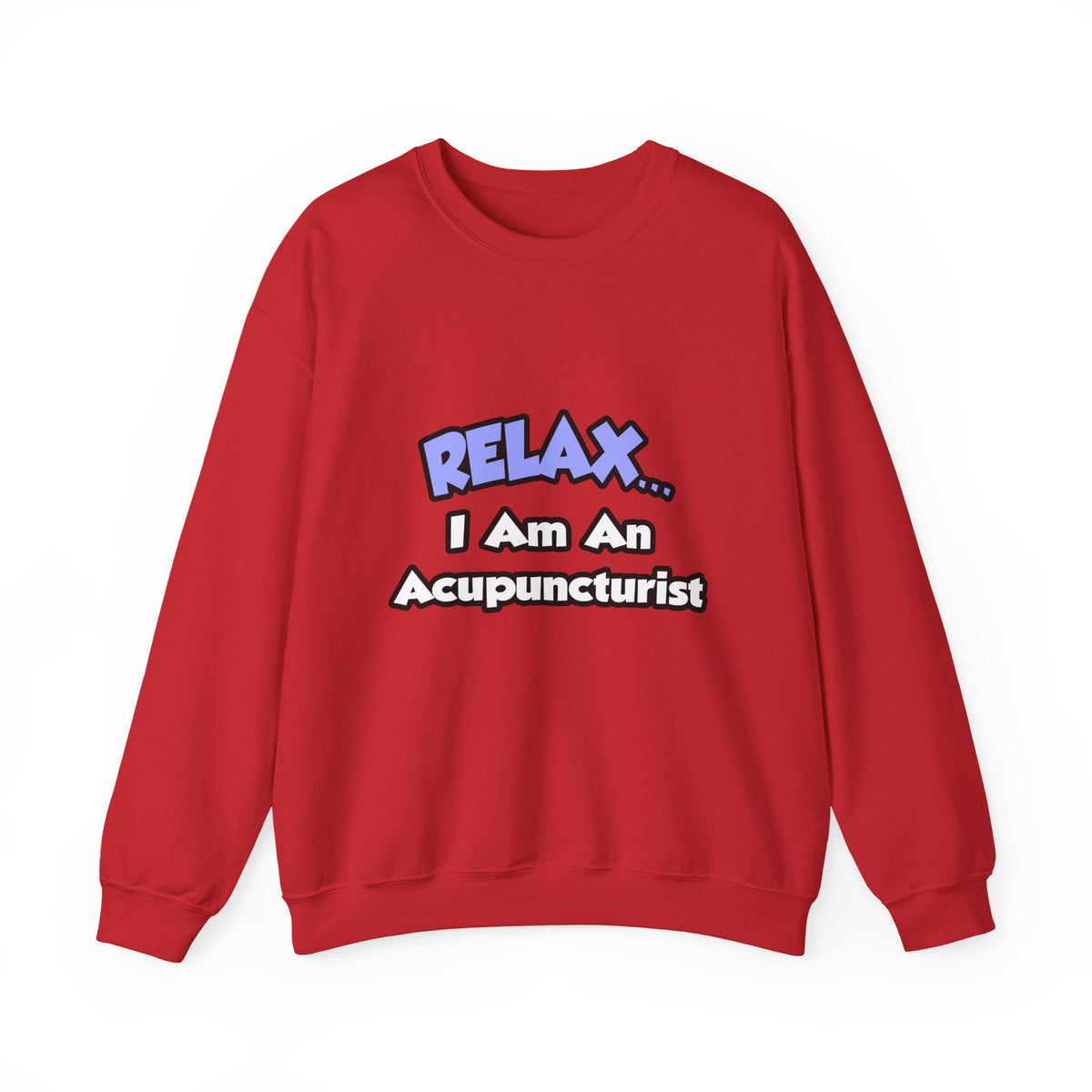 Relax .. I am an Acupuncturist - Unisex Heavy Blend™ Crewneck Sweatshirt