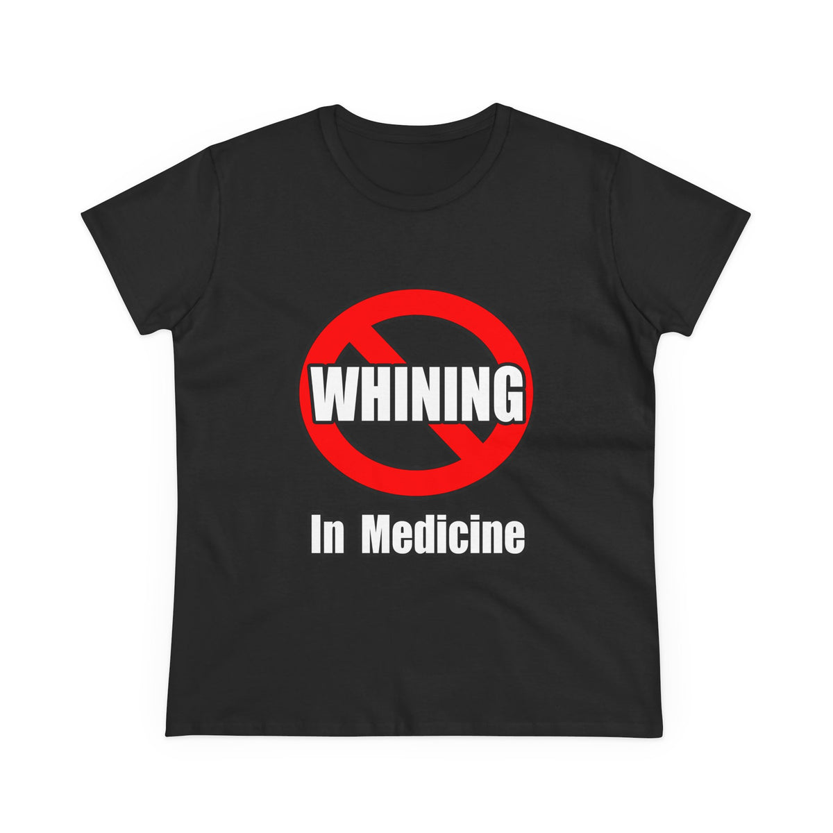 No Whining In Medicine - Women's Midweight Cotton Tee