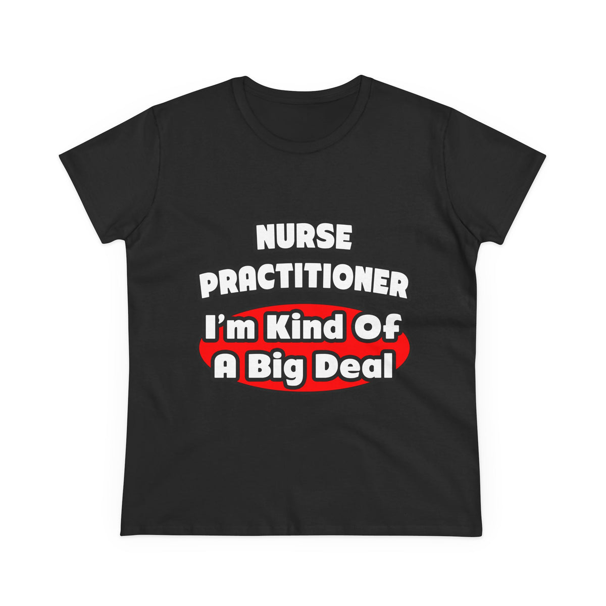 Nurse Practitioner...Big Deal - Women's Midweight Cotton Tee