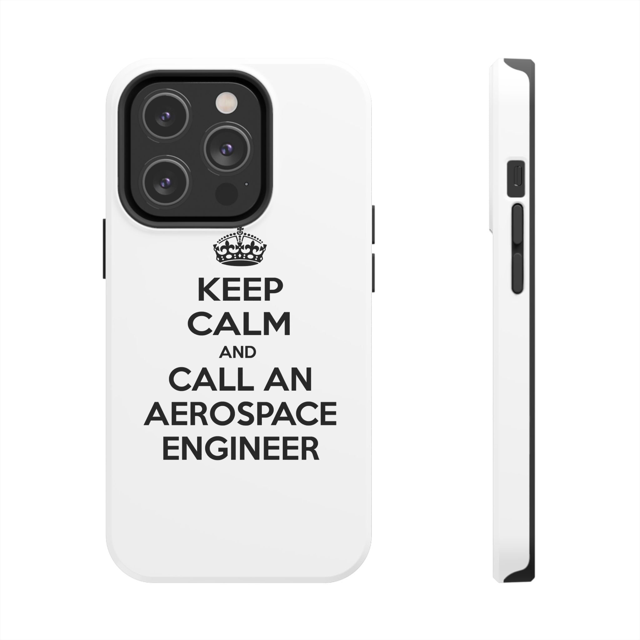 Keep Calm and Call an Aerospace Engineer - Tough Phone Cases