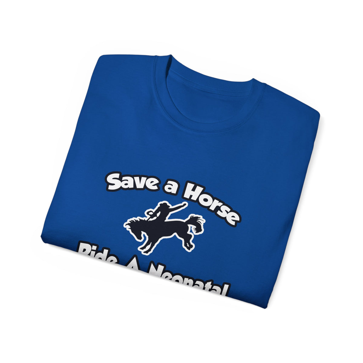 Save a Horse, Ride a Neonatal Nurse - Unisex Ultra Cotton Tee