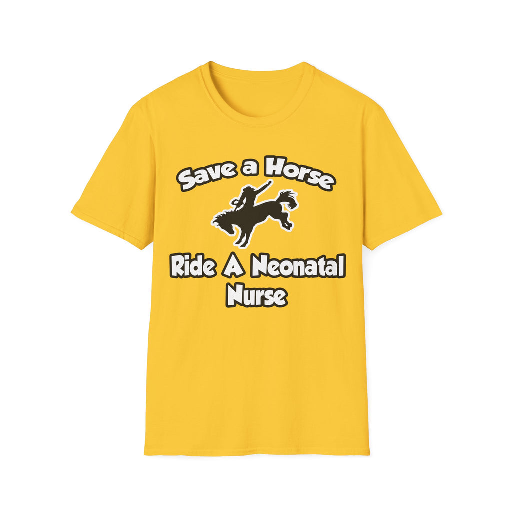 Save a Horse, Ride a Neonatal Nurse - Unisex Softstyle T-Shirt