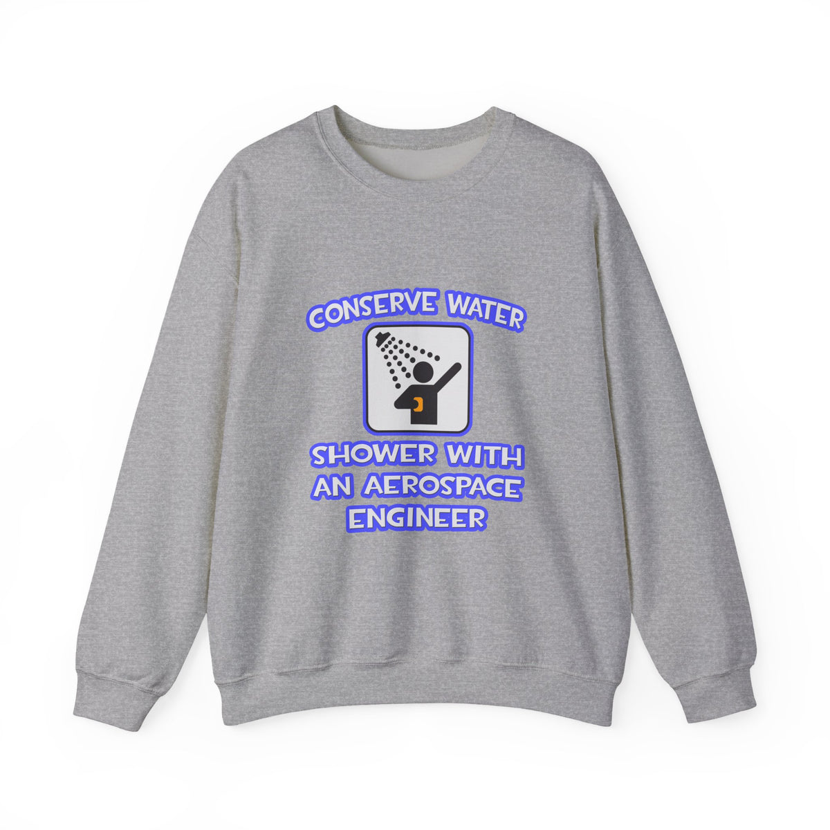 Conserve Water .. Shower With Aerospace Engineer - Unisex Heavy Blend™ Crewneck Sweatshirt