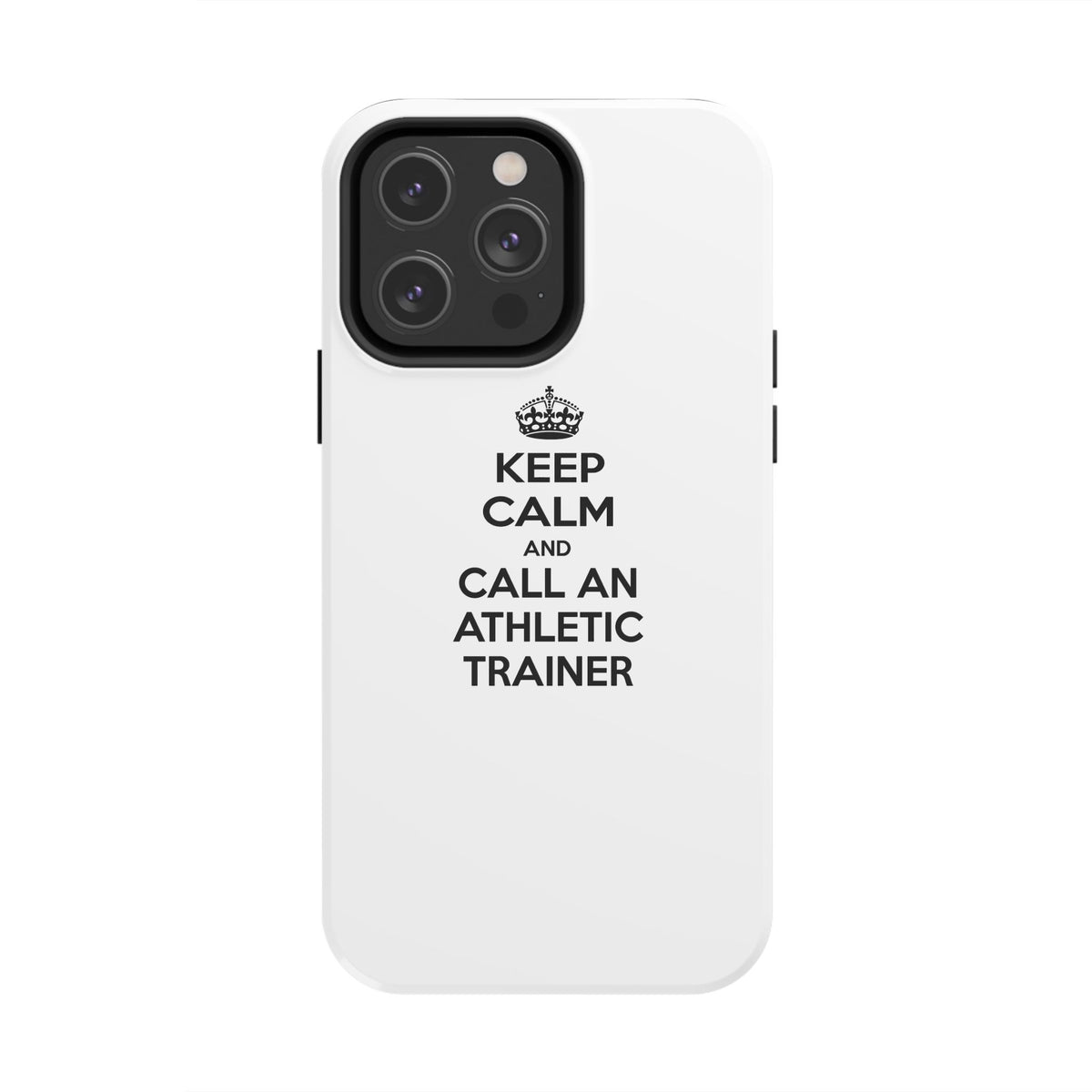 Keep Calm and Call an Athletic Trainer - Tough Phone Cases
