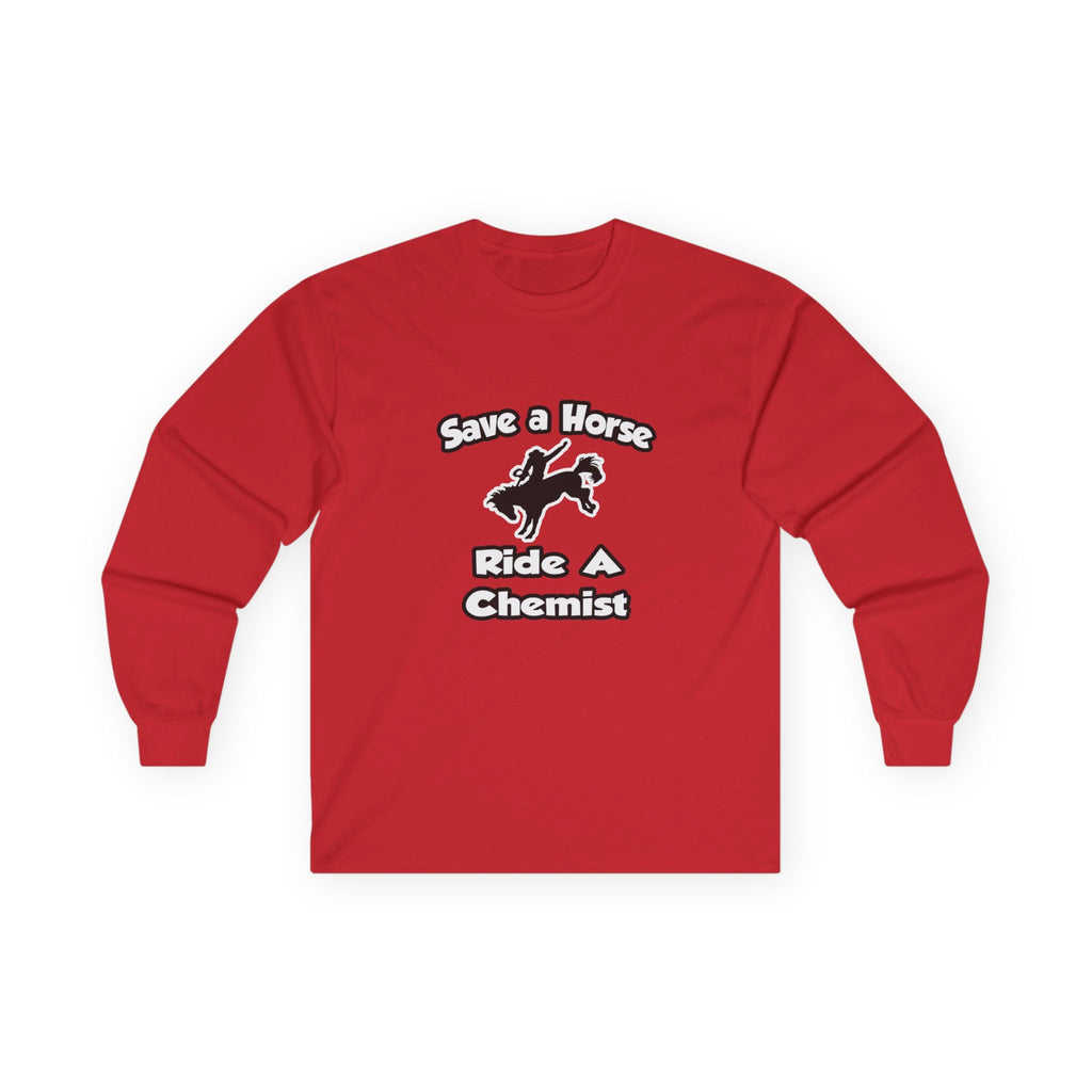 Save a Horse .. Ride a Chemist - Unisex Ultra Cotton Long Sleeve Tee