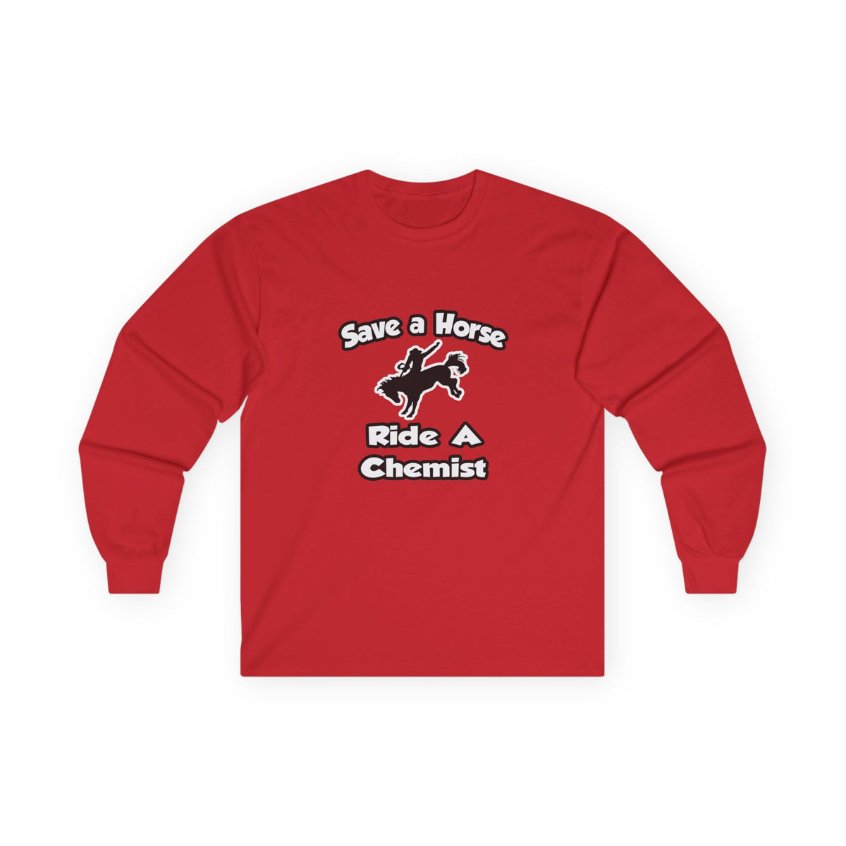 Save a Horse .. Ride a Chemist - Unisex Ultra Cotton Long Sleeve Tee