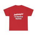 Audiologist...Kind of a Big Deal - Unisex Heavy Cotton Tee