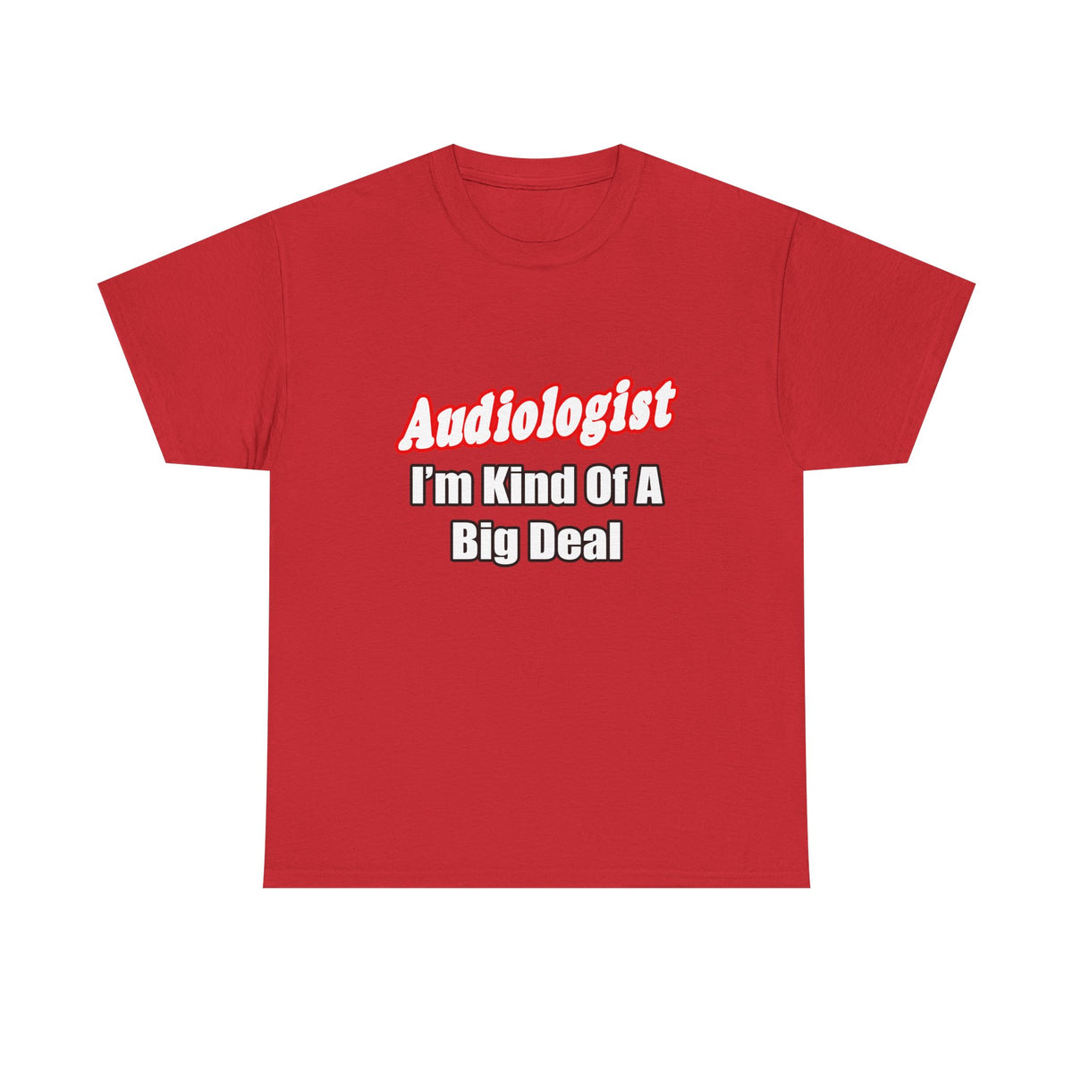 Audiologist...Kind of a Big Deal - Unisex Heavy Cotton Tee