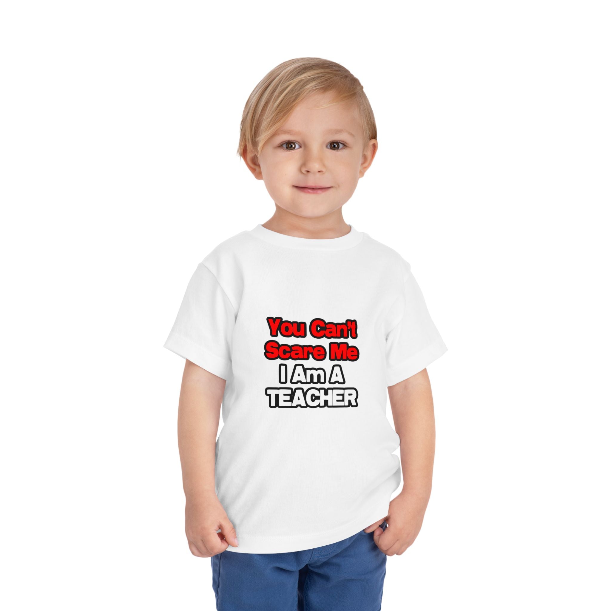 You Can't Scare Me...Teacher - Toddler Short Sleeve Tee