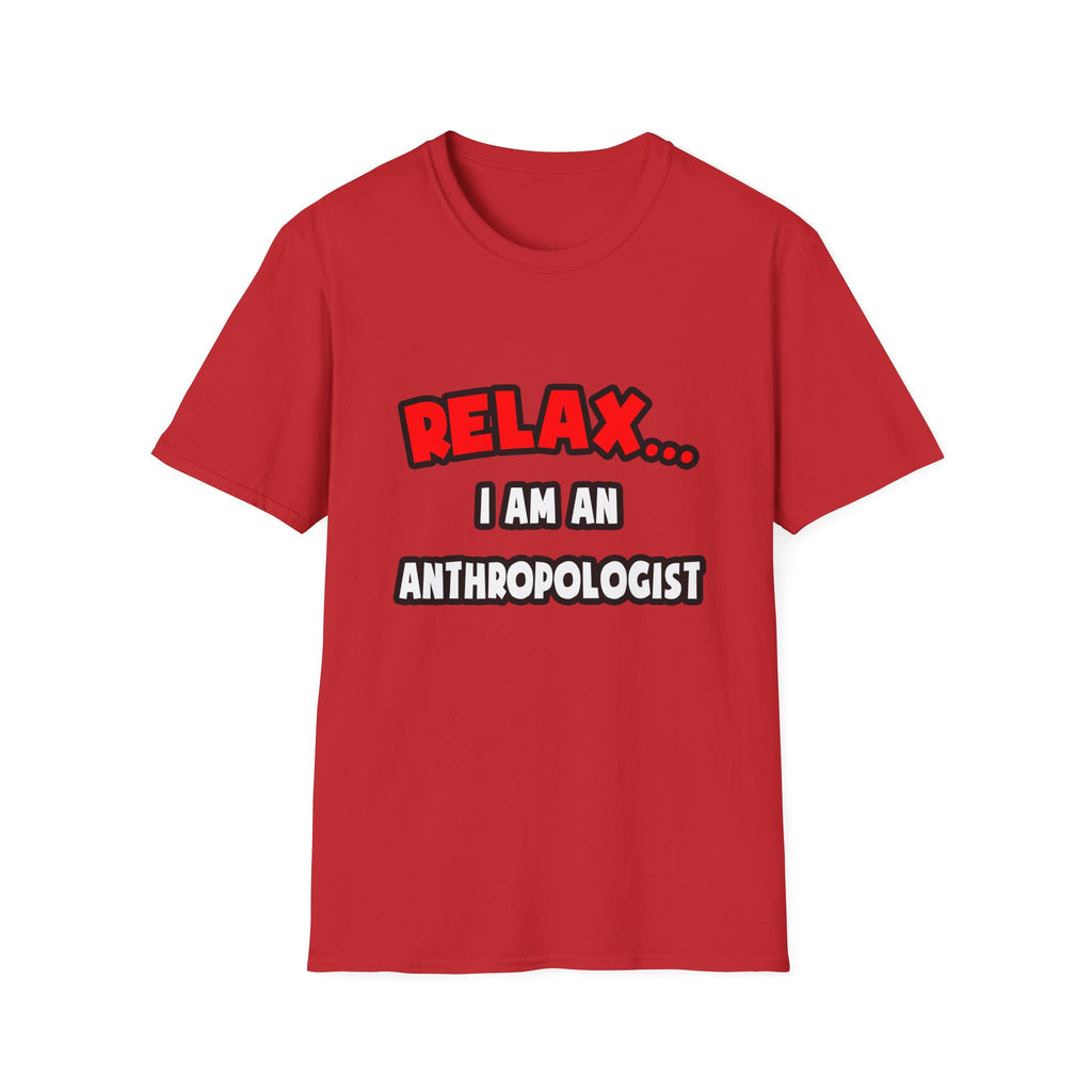 Relax ... I Am An Anthropologist - Unisex Softstyle T-Shirt