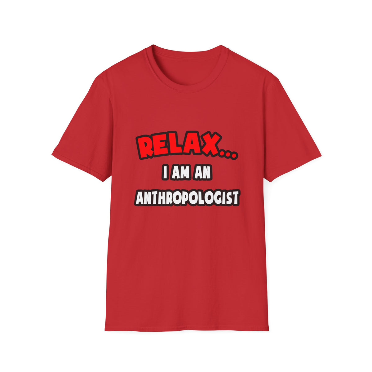 Relax ... I Am An Anthropologist - Unisex Softstyle T-Shirt
