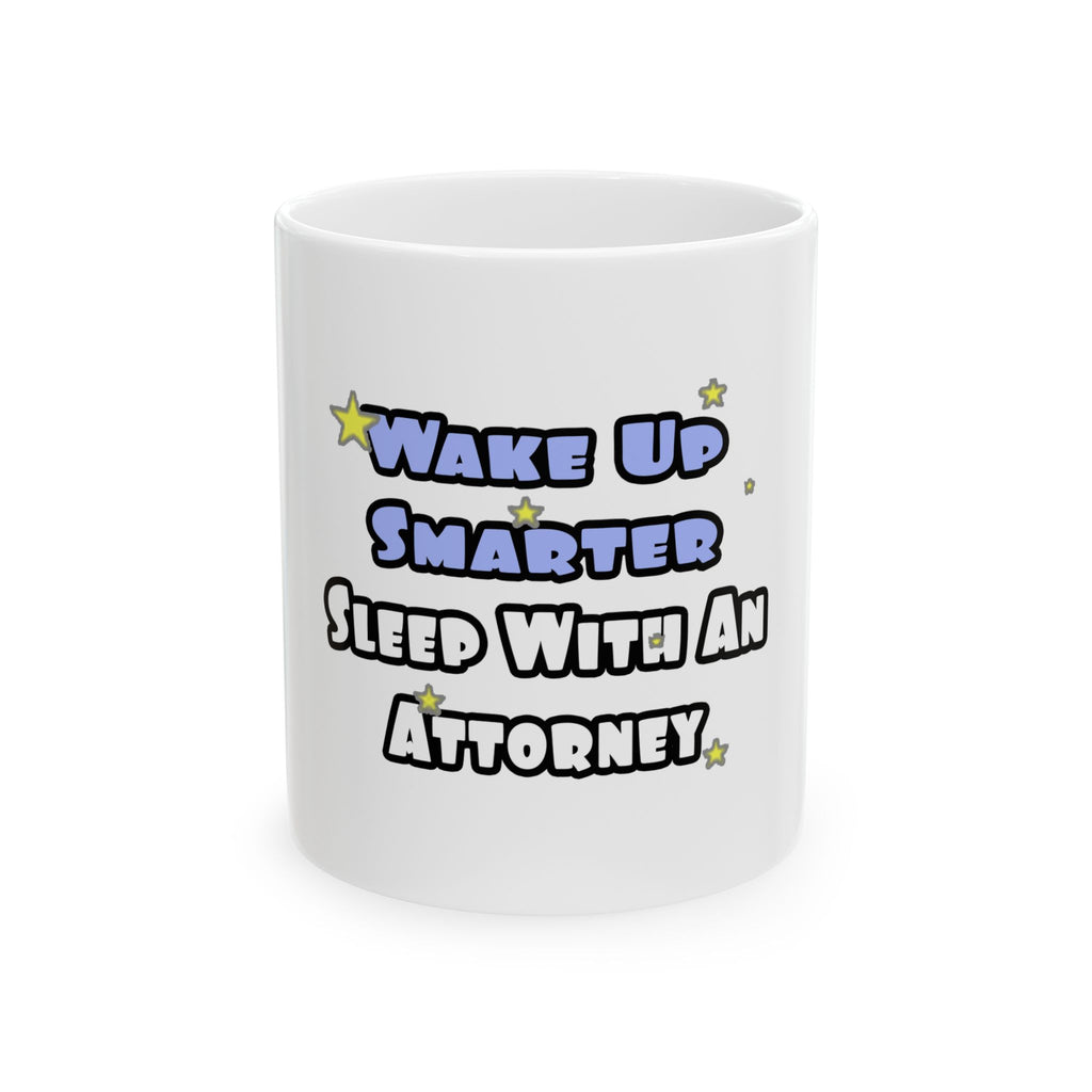 Wake Up Smarter...Sleep With an Attorney - Ceramic Mug, (11oz, 15oz)