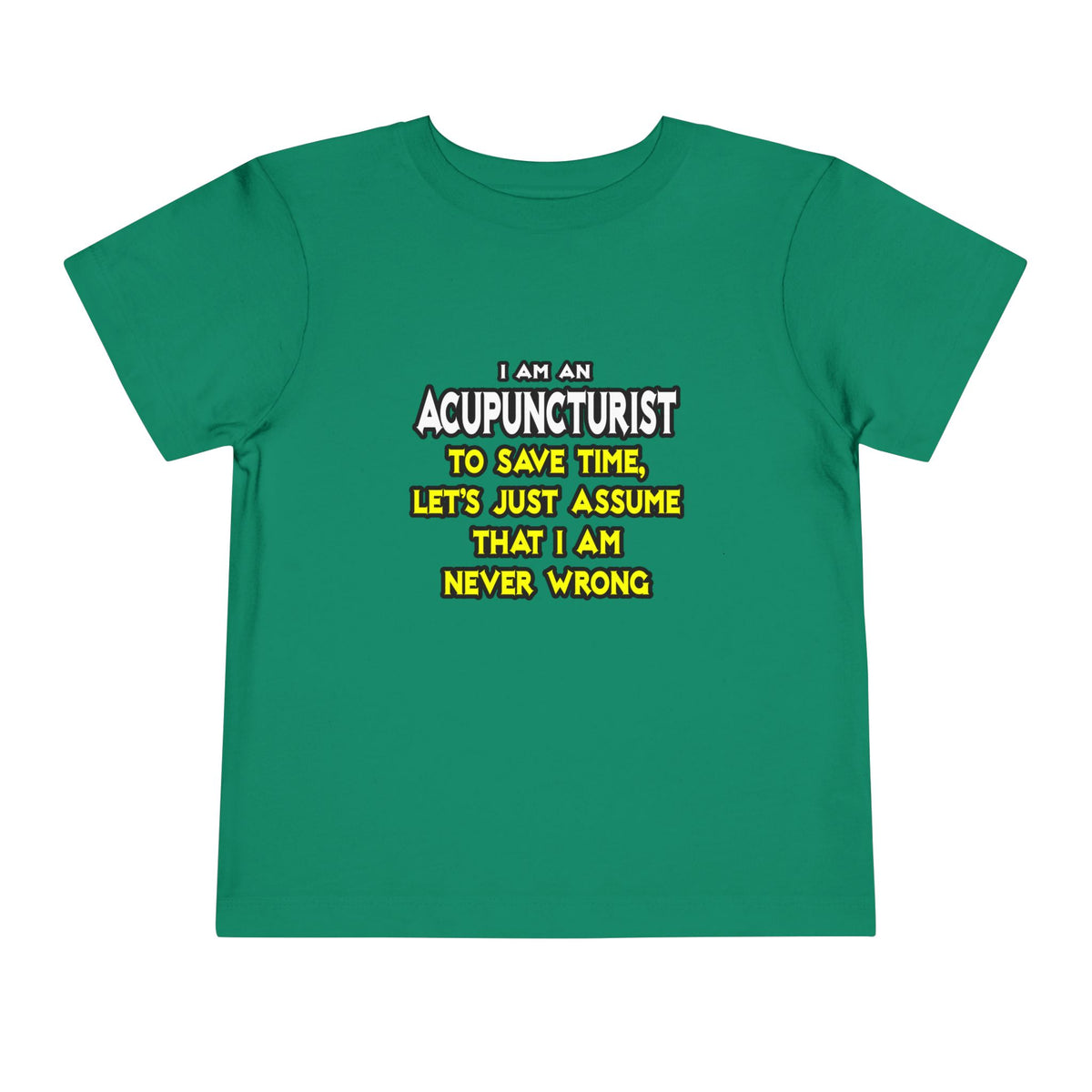 Acupuncturist .. Assume I Am Never Wrong - Toddler Short Sleeve Tee