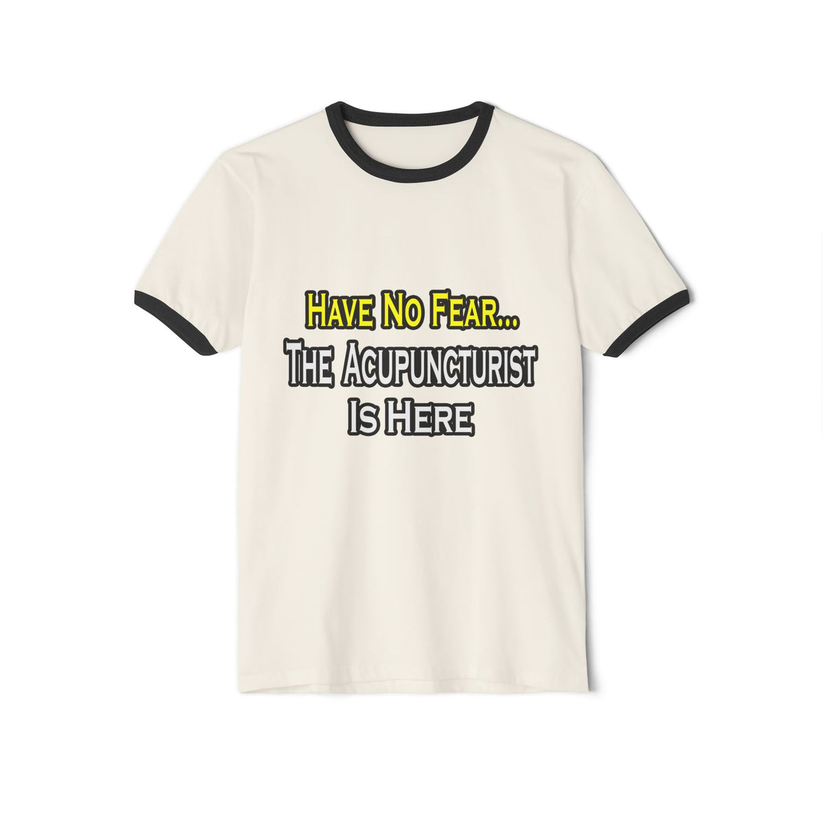 Have No Fear, Acupuncturist Is Here - Unisex Cotton Ringer T-Shirt