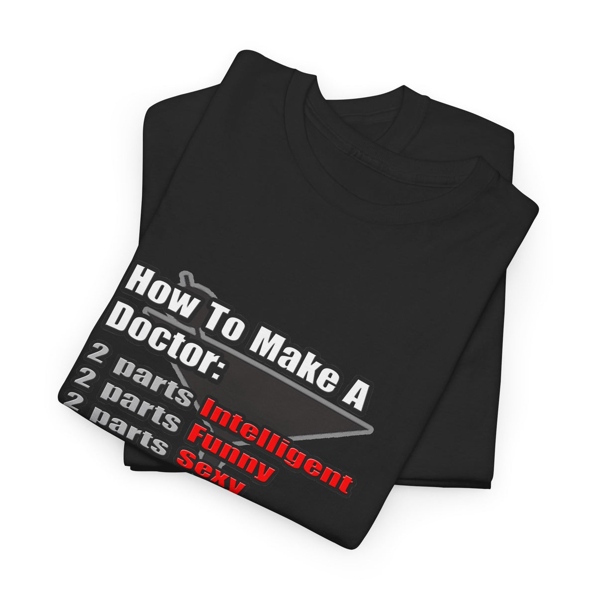 How To Make a Doctor - Unisex Heavy Cotton Tee