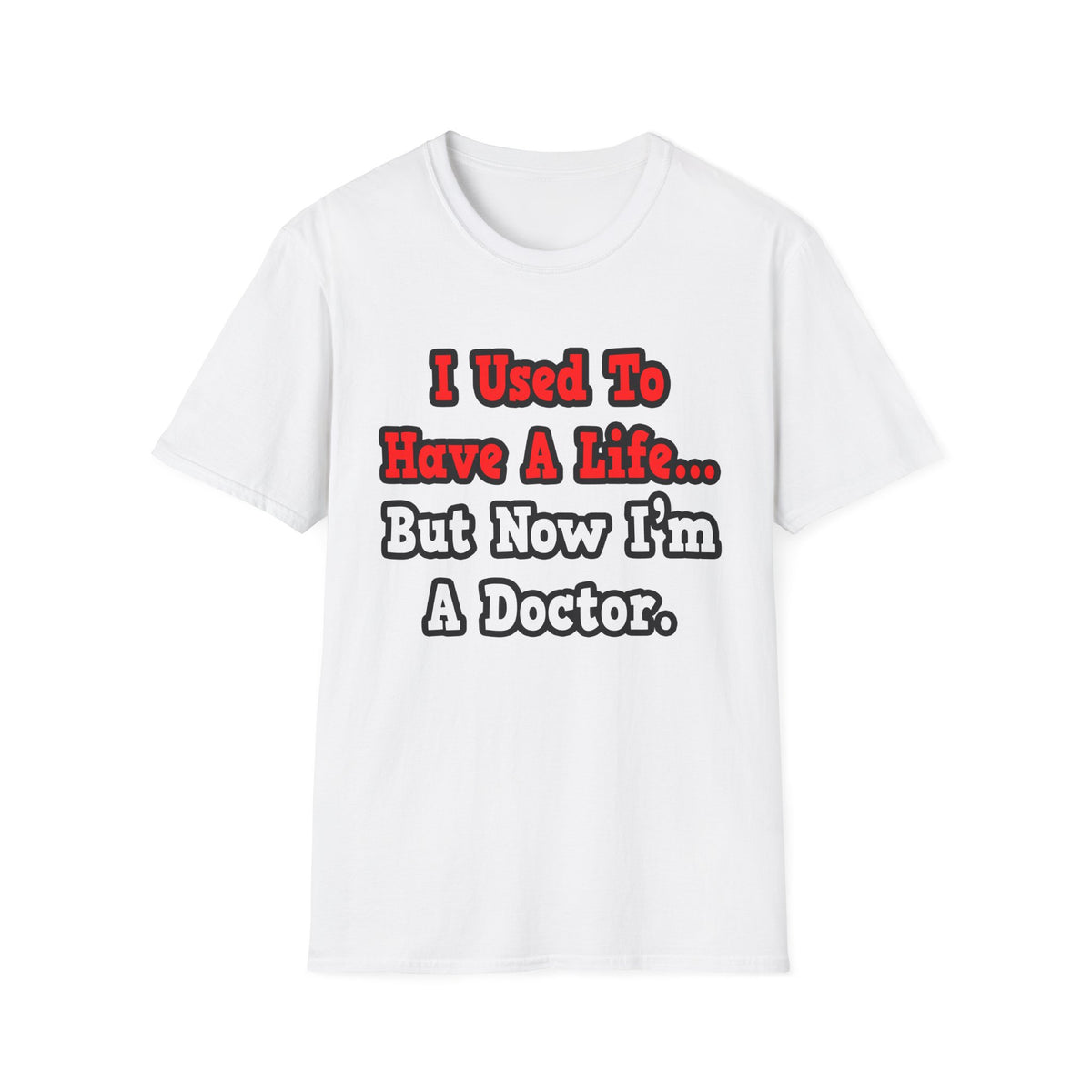 I Used to Have a Life...Doctor - Unisex Softstyle T-Shirt
