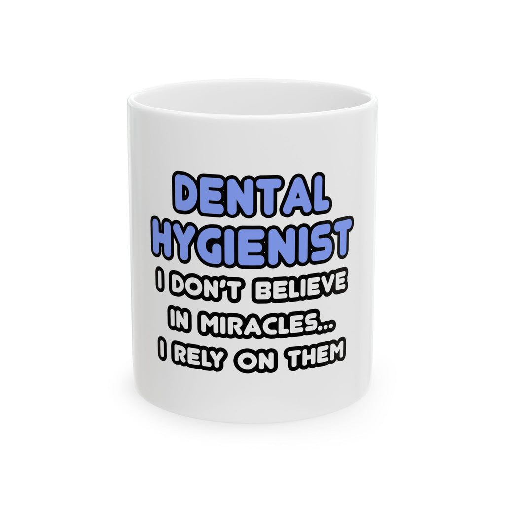 Miracles and Dental Hygienists - Ceramic Mug, (11oz, 15oz)