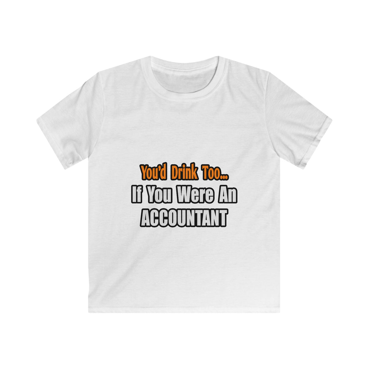 You'd Drink Too...Accountant - Kids Softstyle Tee