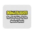 Dermatologists...Cool Kids of Medical World - Mouse Pad (Rectangle)