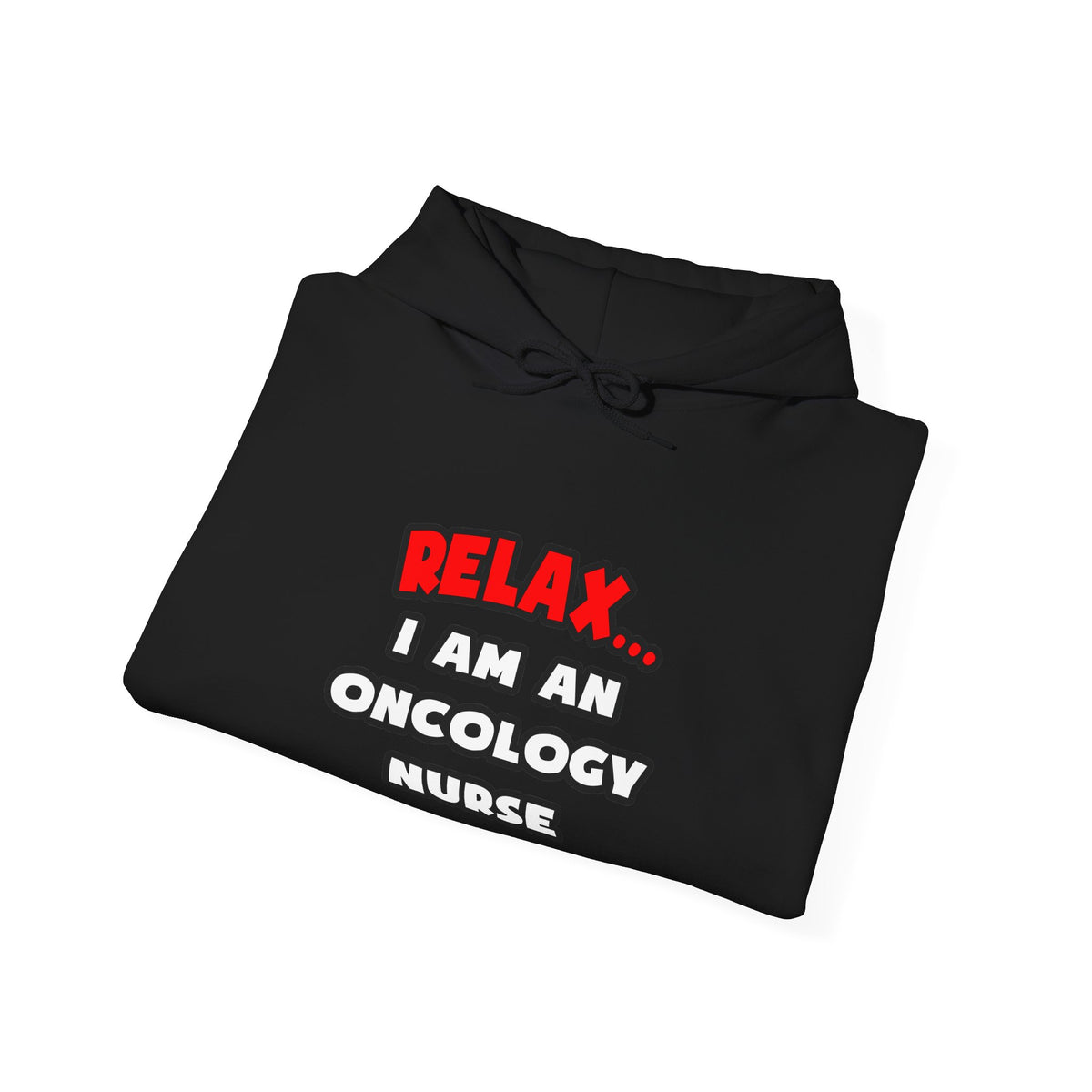 Relax ... I Am An Oncology Nurse - Unisex Heavy Blend™ Hooded Sweatshirt