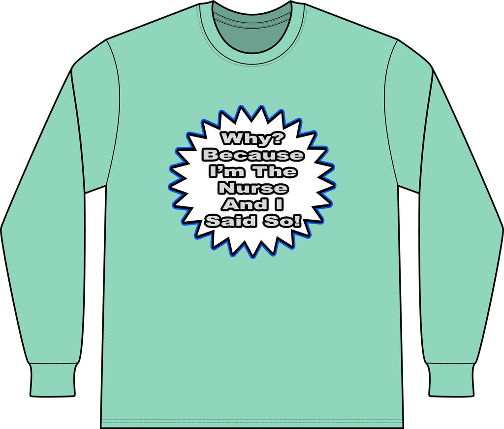 Nurse...Because I Said So - Unisex Long Sleeve T-Shirt
