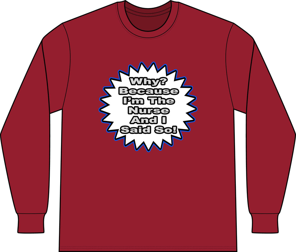 Nurse...Because I Said So - Unisex Long Sleeve T-Shirt