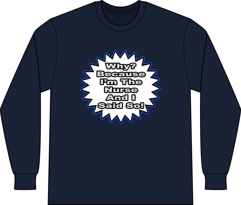 Nurse...Because I Said So - Unisex Long Sleeve T-Shirt