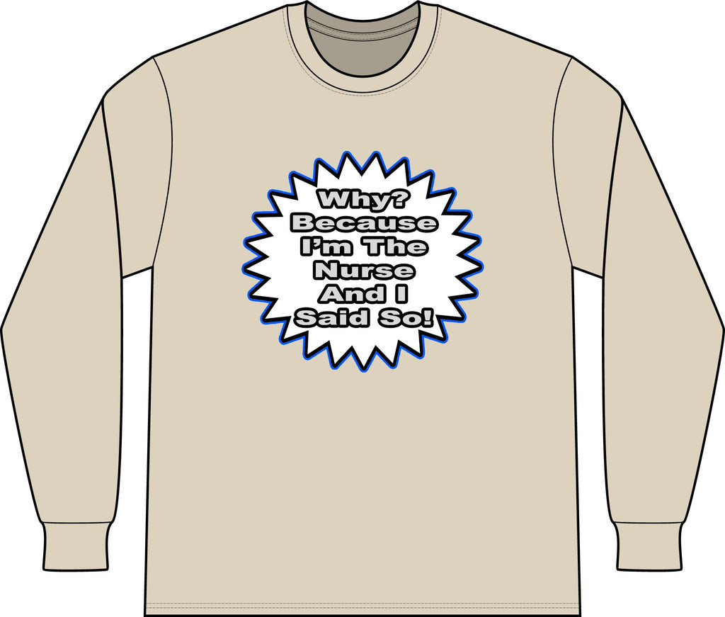 Nurse...Because I Said So - Unisex Long Sleeve T-Shirt