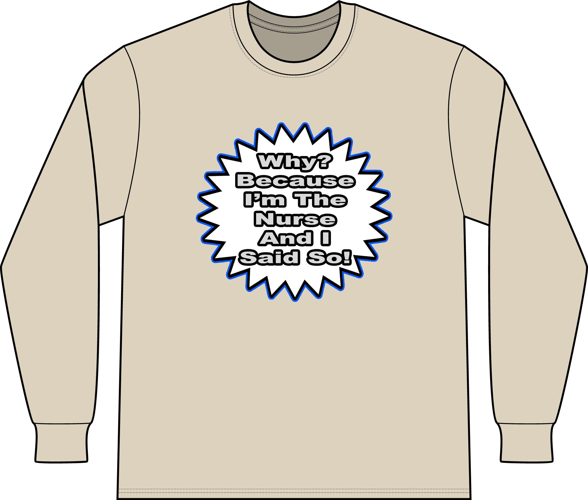 Nurse...Because I Said So - Unisex Long Sleeve T-Shirt