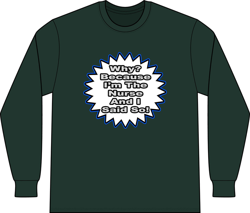 Nurse...Because I Said So - Unisex Long Sleeve T-Shirt