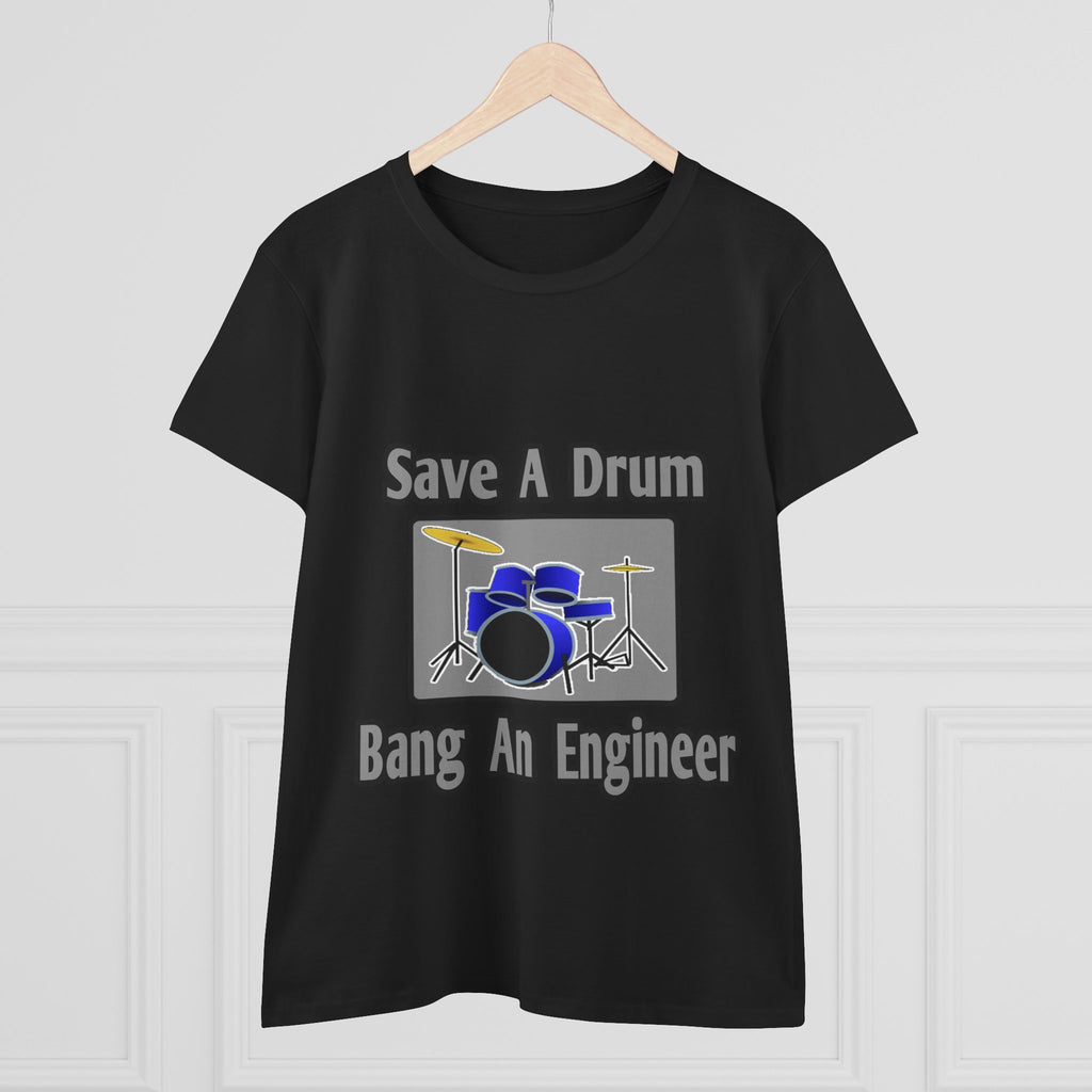 Save a Drum...Bang an Engineer - Women's Midweight Cotton Tee