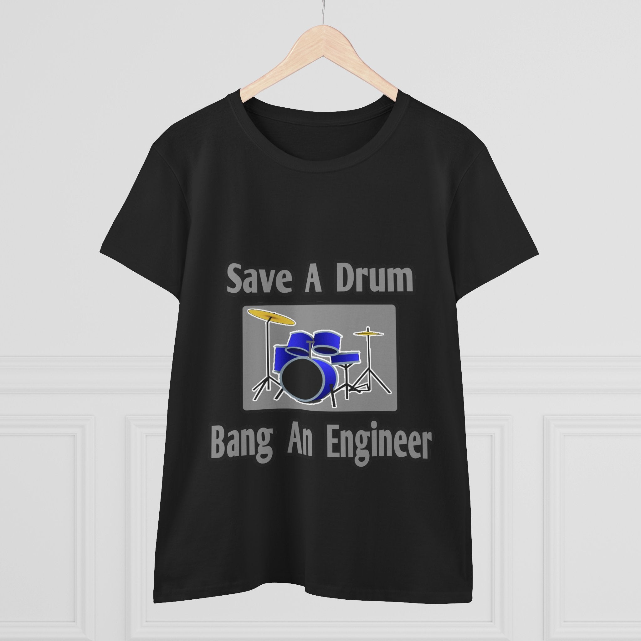 Save a Drum...Bang an Engineer - Women's Midweight Cotton Tee