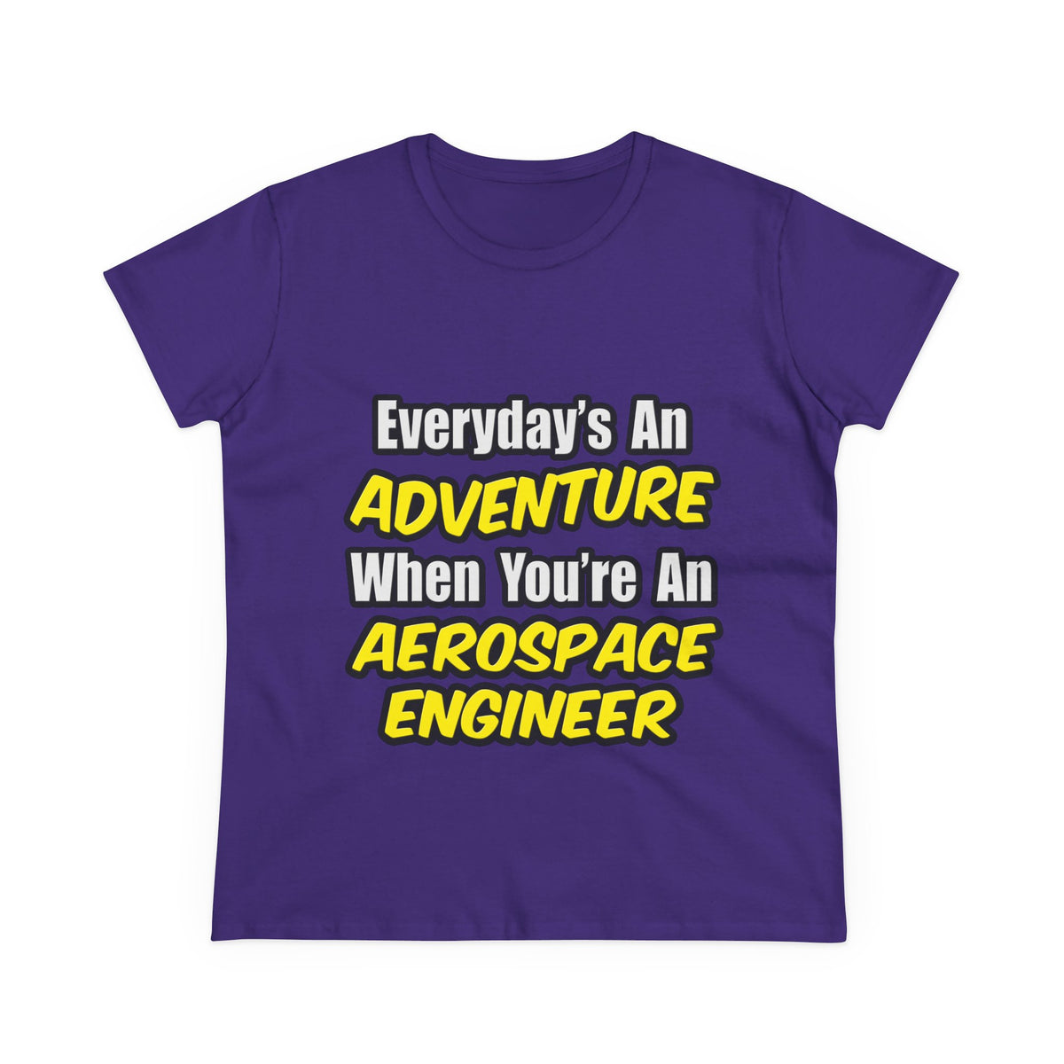 Everyday's An Adventure...Aerospace Engineer - Women's Midweight Cotton Tee