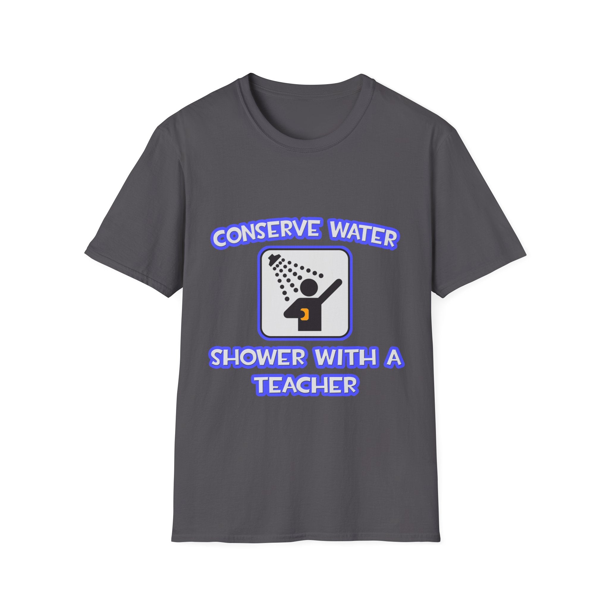 Conserve Water .. Shower With a Teacher - Unisex Softstyle T-Shirt