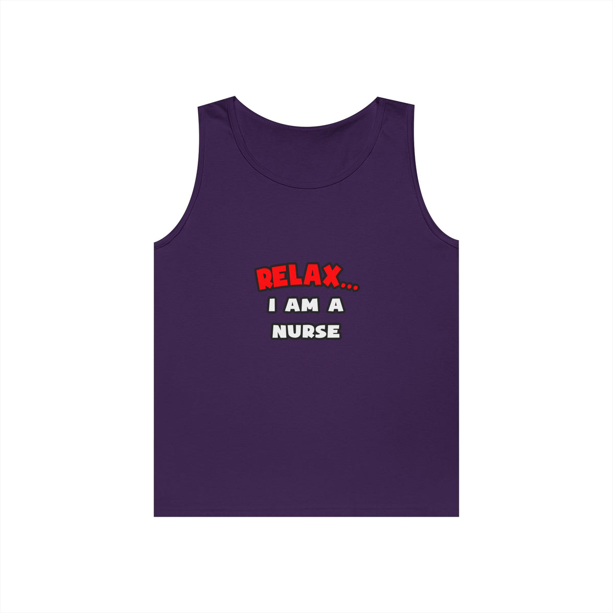 Relax ... I Am A Nurse - Unisex Heavy Cotton Tank Top