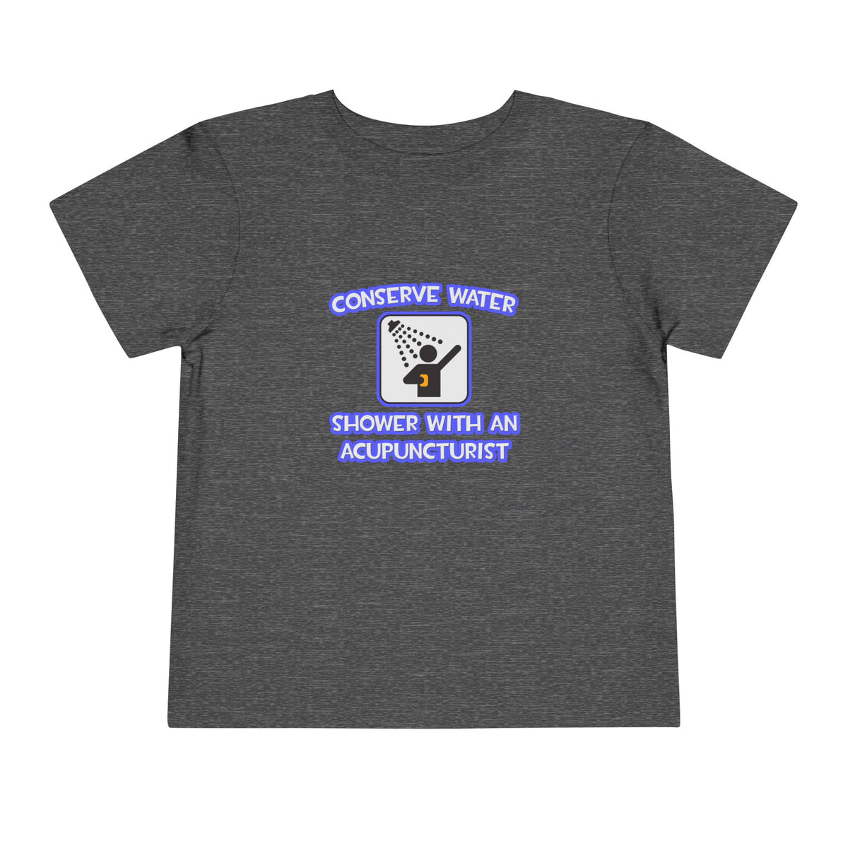 Conserve Water .. Shower With a Acupuncturist - Toddler Short Sleeve Tee