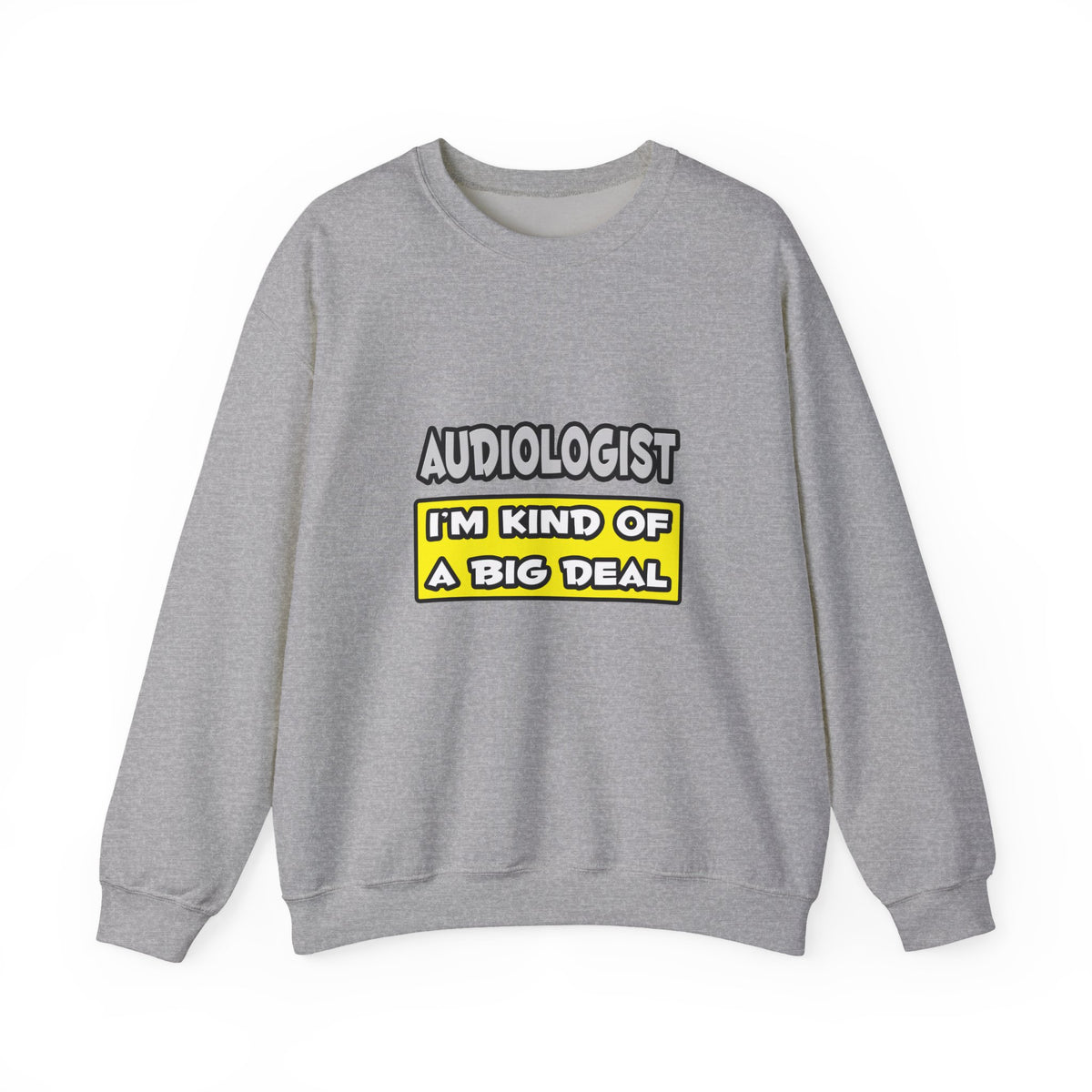 Audiologist .. I'm Kind of a Big Deal - Unisex Heavy Blend™ Crewneck Sweatshirt
