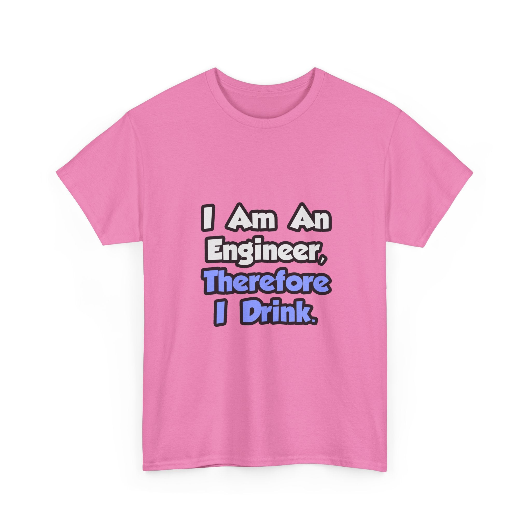 I Am An Engineer, Therefore I Drink - Unisex Heavy Cotton Tee