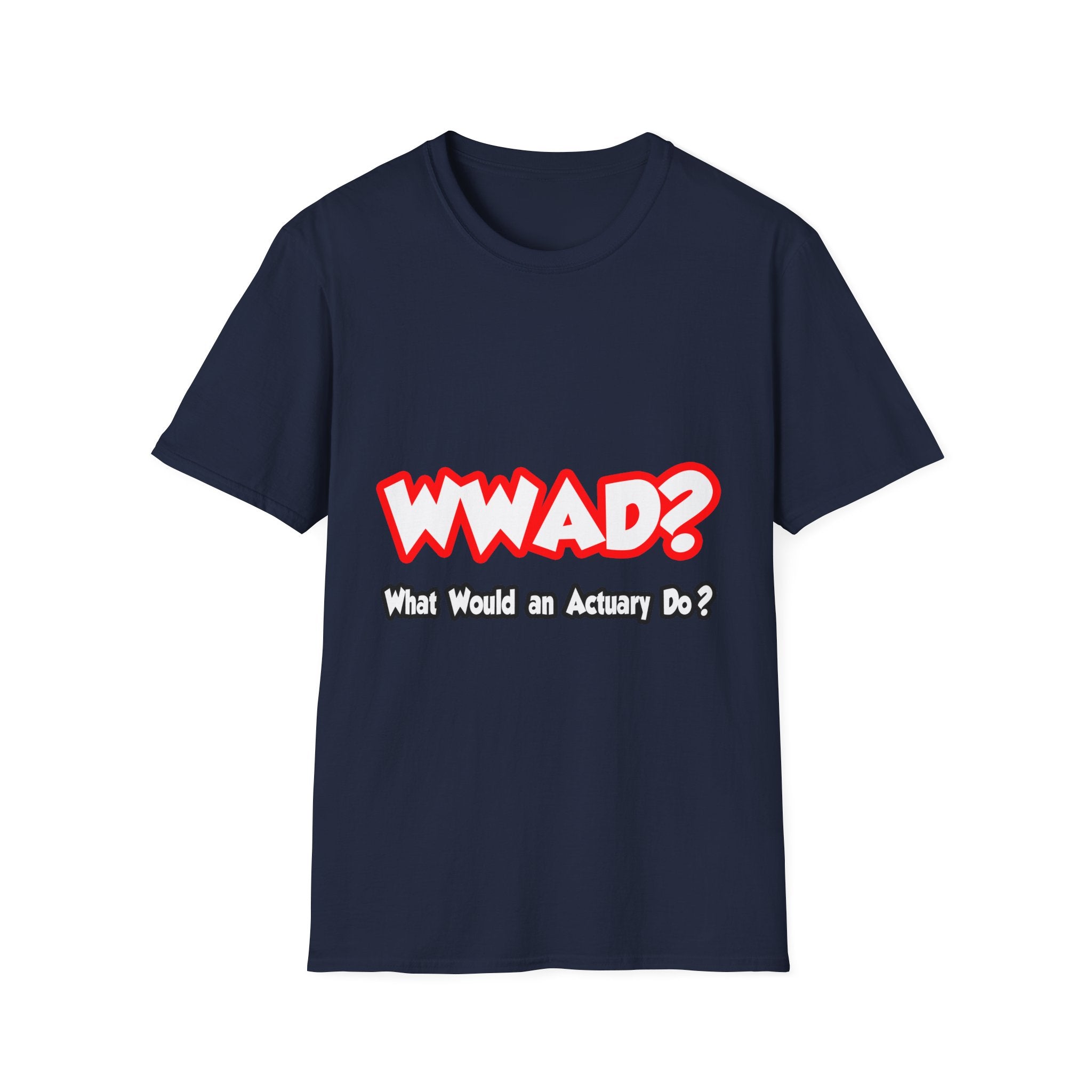 WWAD...What Would an Actuary Do - Unisex Softstyle T-Shirt