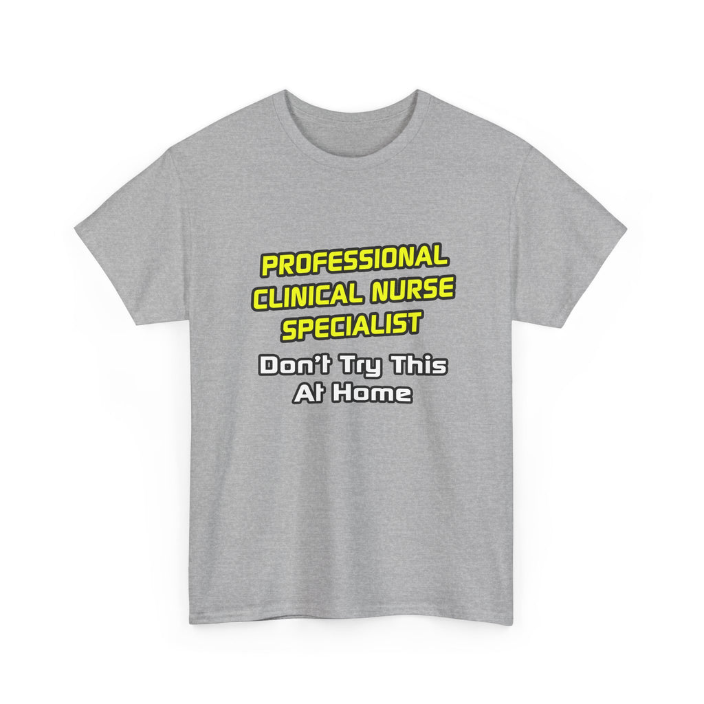 Professional Clinical Nurse Specialist .. Joke - Unisex Heavy Cotton Tee