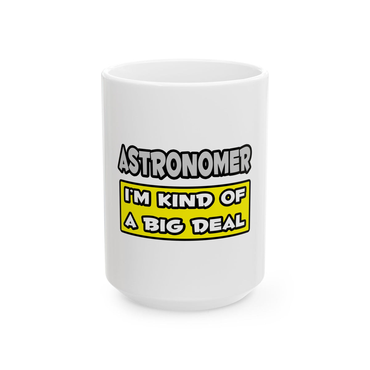 Astronomer .. I'm Kind of a Big Deal - Ceramic Mug, (11oz, 15oz)