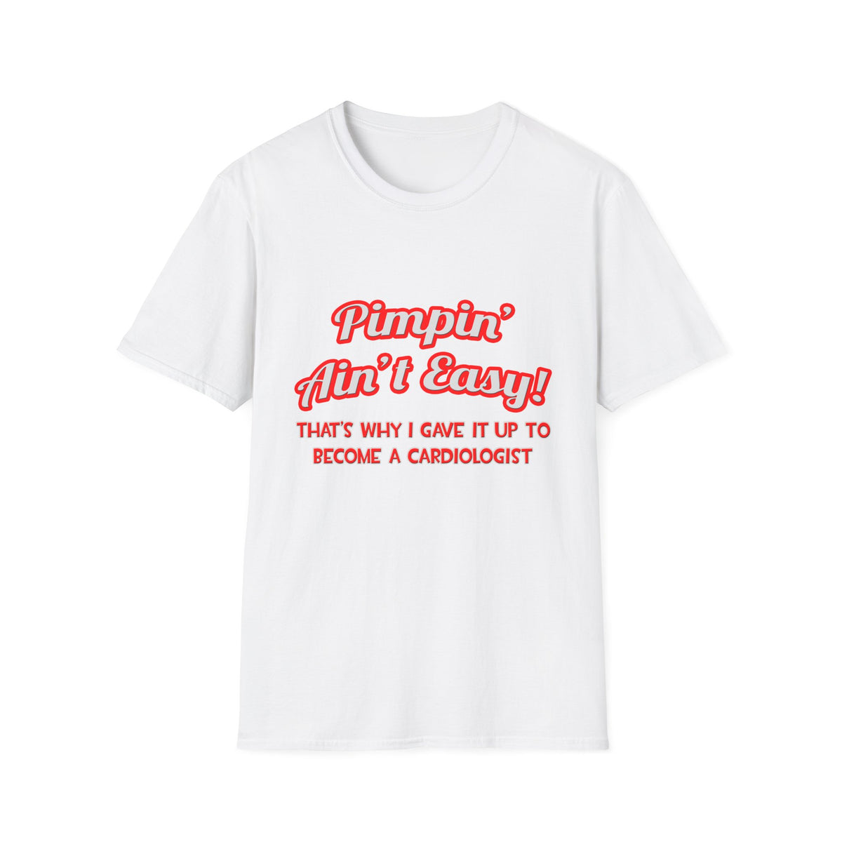 Pimpin' Ain't Easy .. Cardiologist - Unisex Softstyle T-Shirt