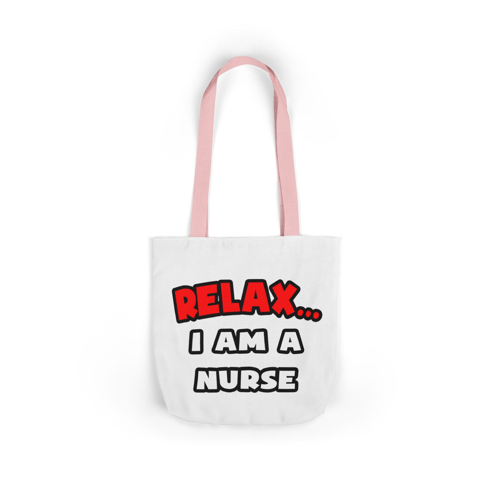 Relax ... I Am A Nurse - Canvas Tote Bag, 5-Color Straps