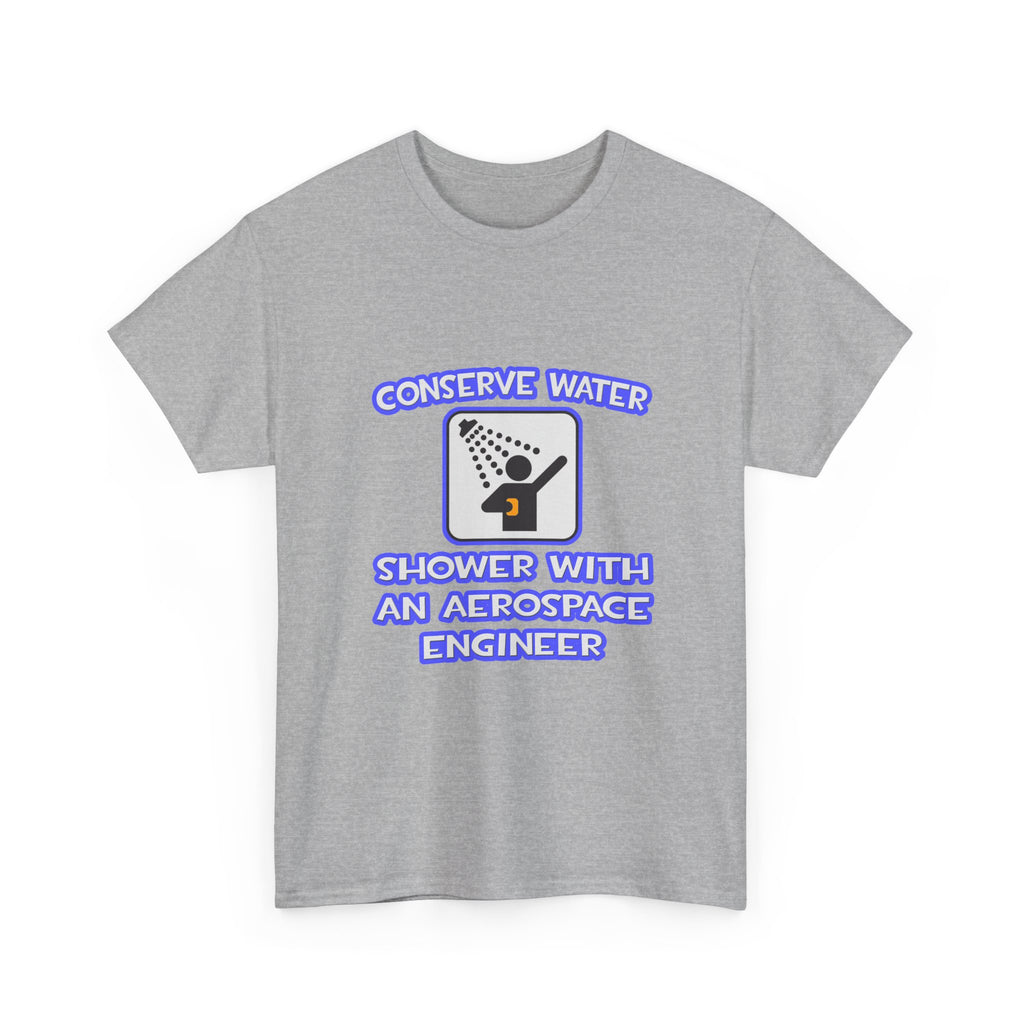 Conserve Water .. Shower With Aerospace Engineer - Unisex Heavy Cotton Tee