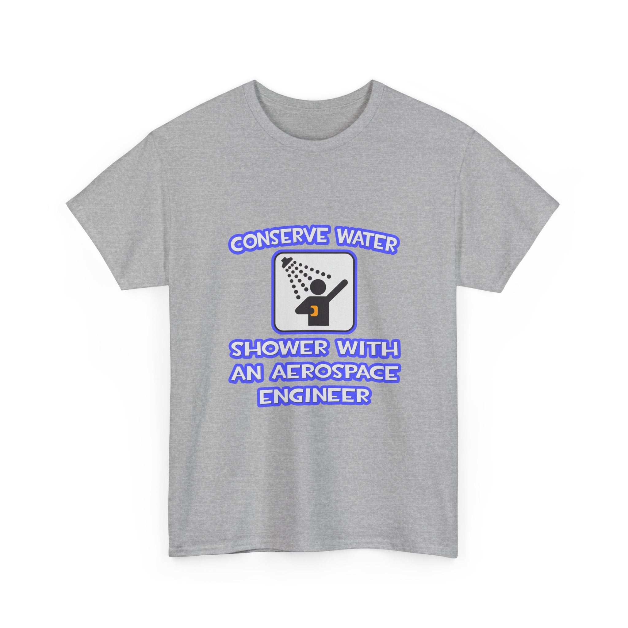 Conserve Water .. Shower With Aerospace Engineer - Unisex Heavy Cotton Tee