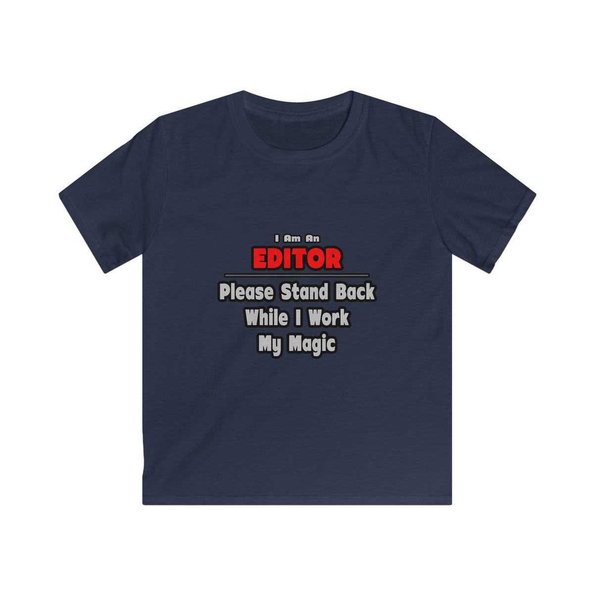 Editor ... Stand Back ... Work My Magic - Kids Softstyle Tee