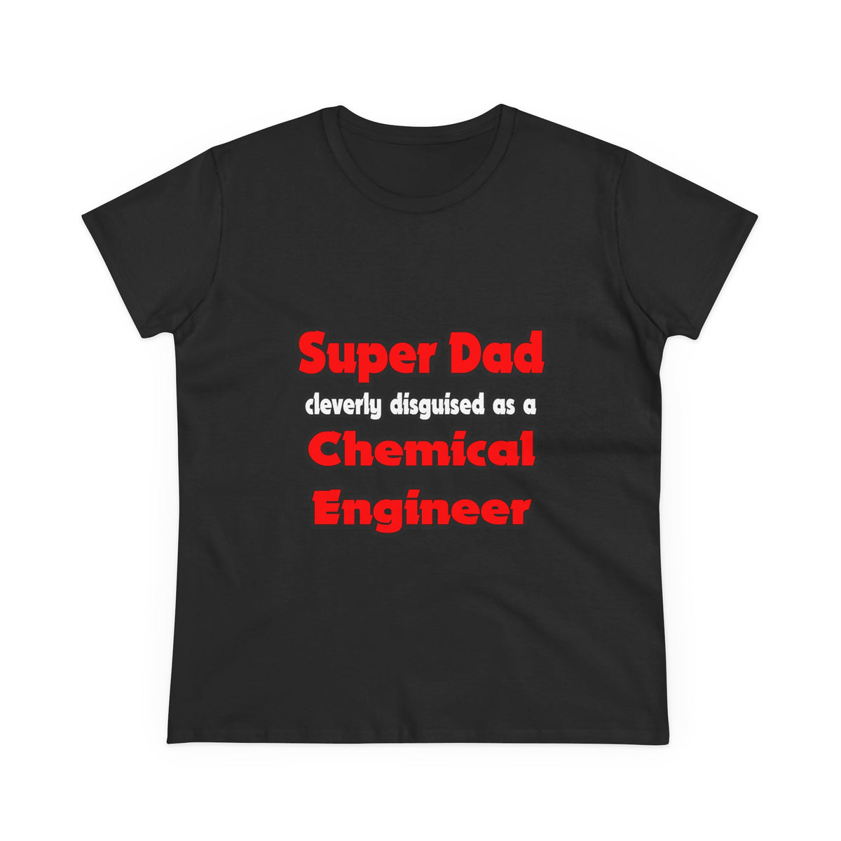 Super Dad ... Chemical Engineer - Women's Midweight Cotton Tee