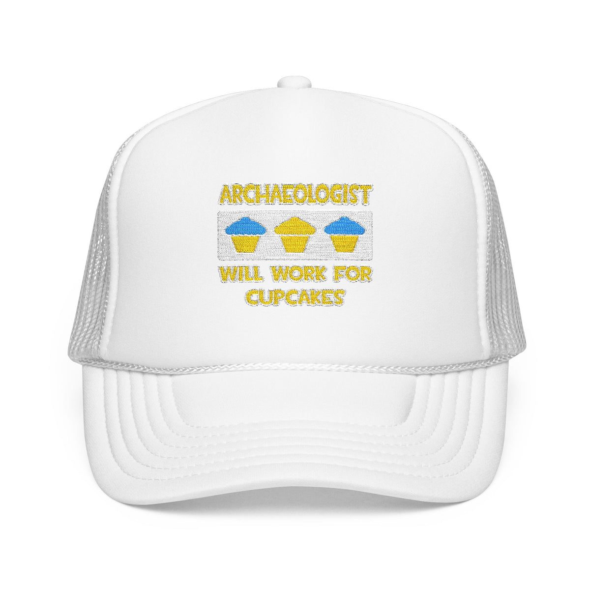 Archaeologist ... Will Work For Cupcakes - Foam Trucker Hat